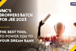 VMC’s Droppers & Repeaters Batch for JEE 2023