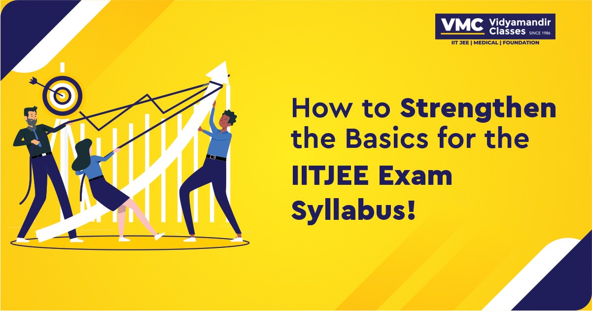 How to Strengthen the Basics for the IITJEE Exam Syllabus!