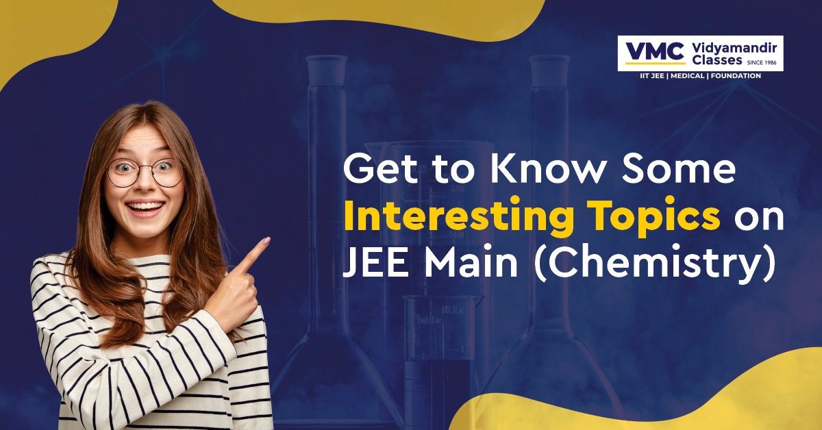 Get to Know Some Interesting Topics on JEE Main Chemistry!