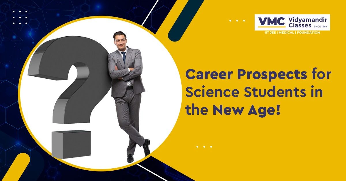Career Prospects for Science Students in the New Age!