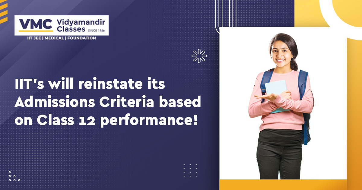 IIT’s will reinstate its Admissions Criteria based on Class 12 performance!