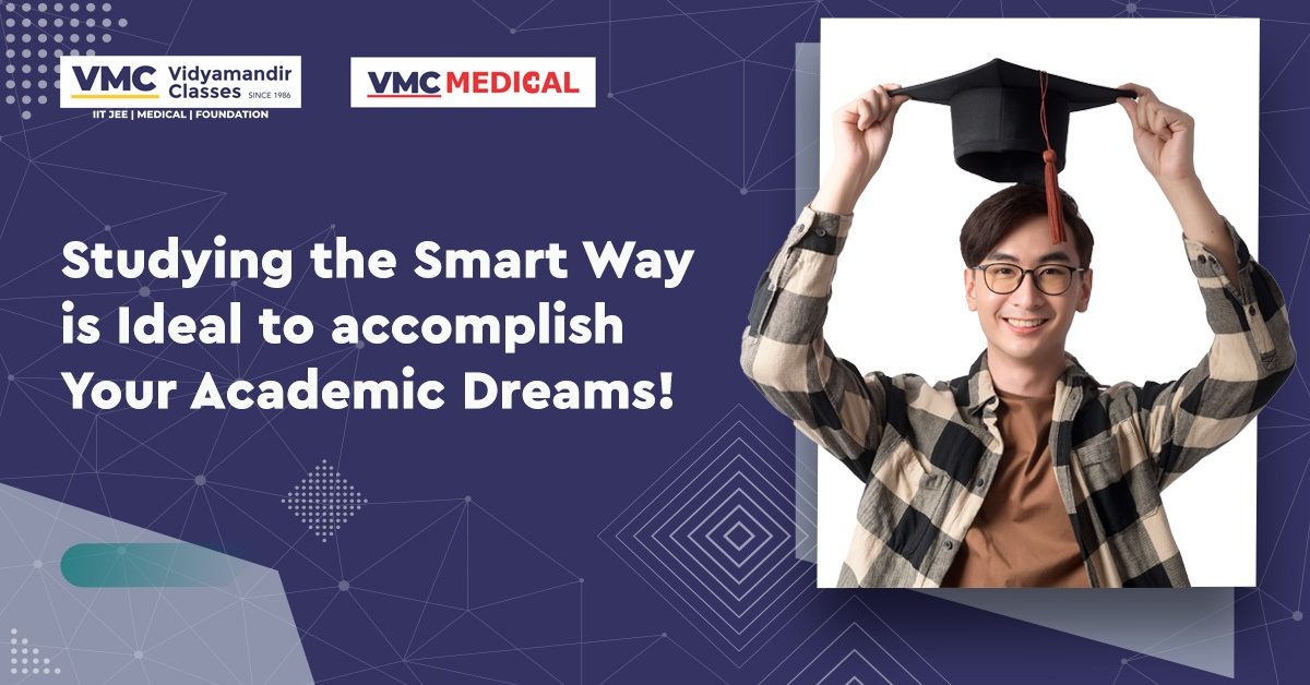 Studying the Smart Way is Ideal to accomplish Your Academic Dreams!