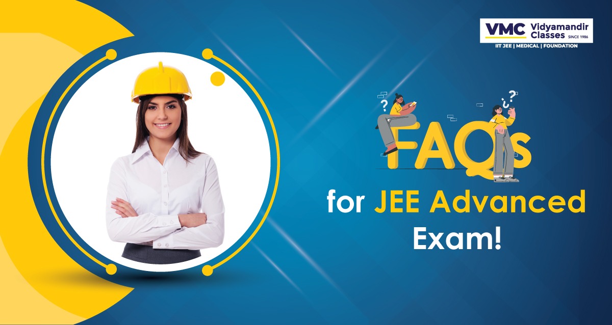 FAQs for JEE Advanced exam, read full information here!