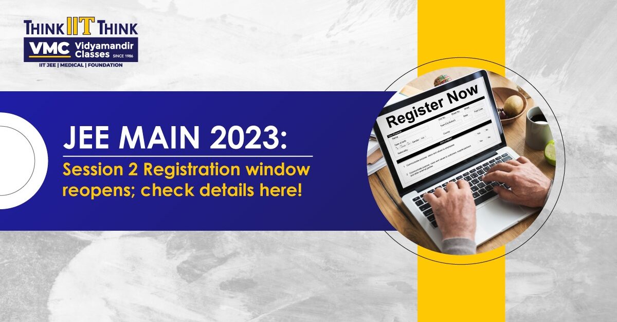 JEE MAIN 2023: Session 2 Registration window reopens