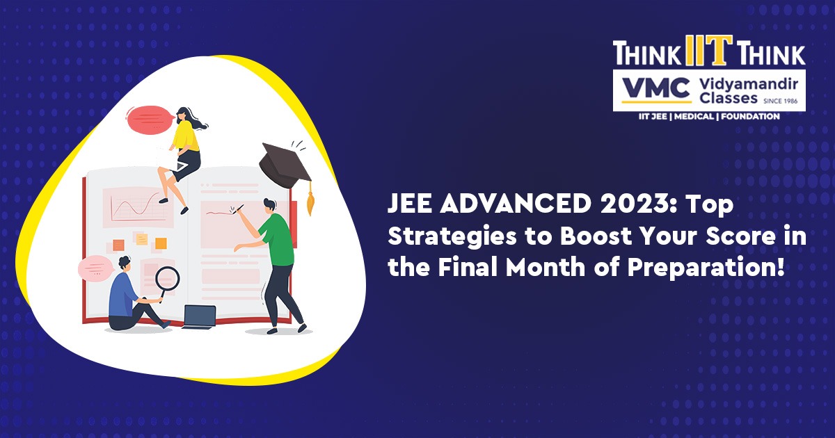 JEE Advanced 2023: Top Strategies to Boost Your Score in the Final Month of Preparation!