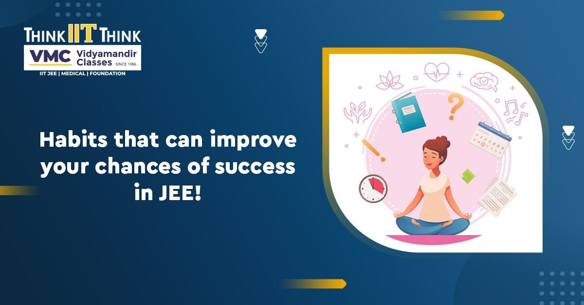 What are some effective habits that can increase your likelihood of succeeding in JEE?