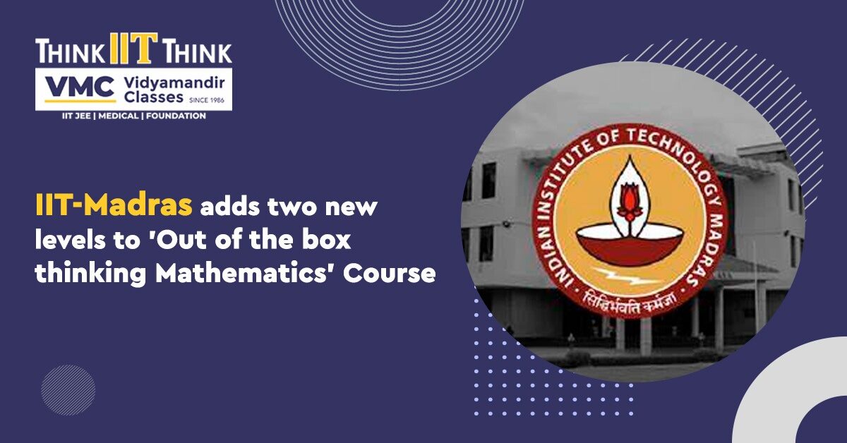 IIT-Madras introduces two additional levels to its "Out of the Box Thinking Mathematics" course!