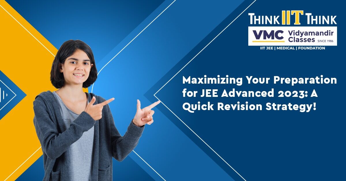 Maximizing Your Preparation for JEE Advanced 2023: A Quick Revision Strategy!