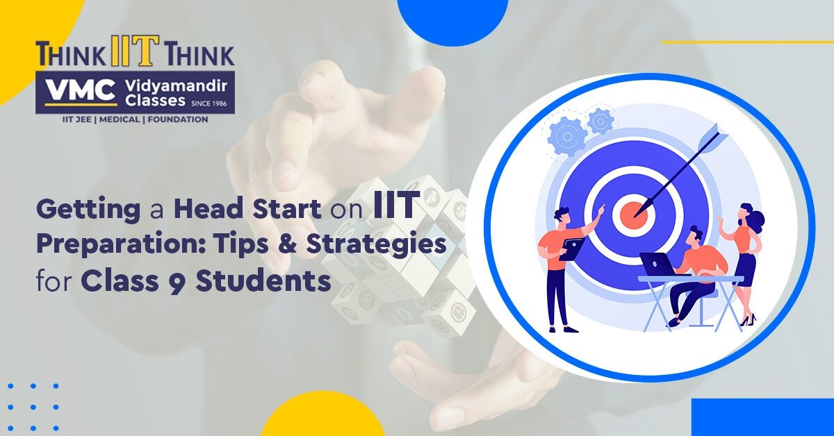 Getting a Head Start on IIT Preparation: Tips & Strategies for Class 9 Students