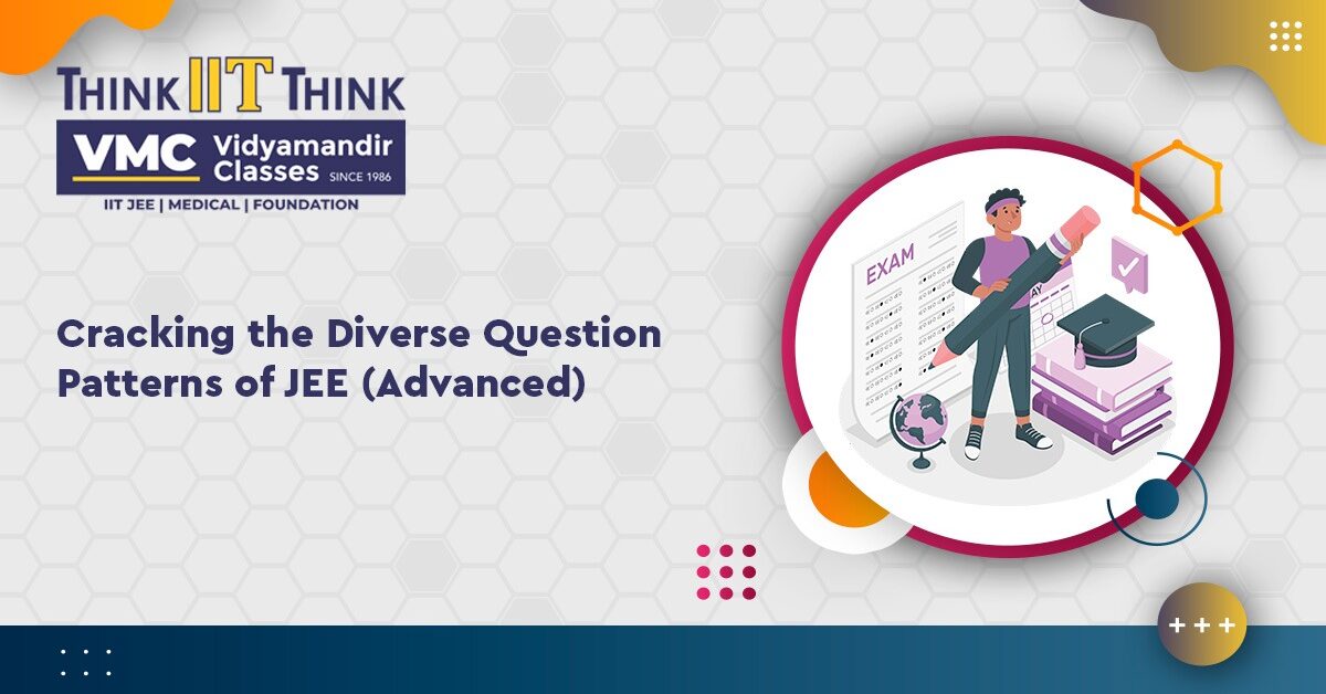 Cracking the Diverse Question Patterns of JEE (Advanced)!