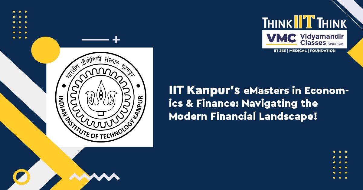 IIT Kanpur's eMasters in Economics and Finance: Navigating the Modern Financial Landscape!